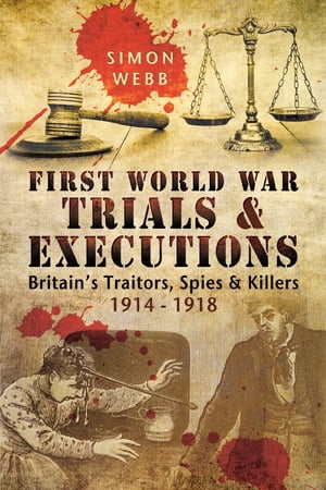 FirstWorldWarTrials&ExecutionsBritain'sTrailers,Spies&Killers1914-1918